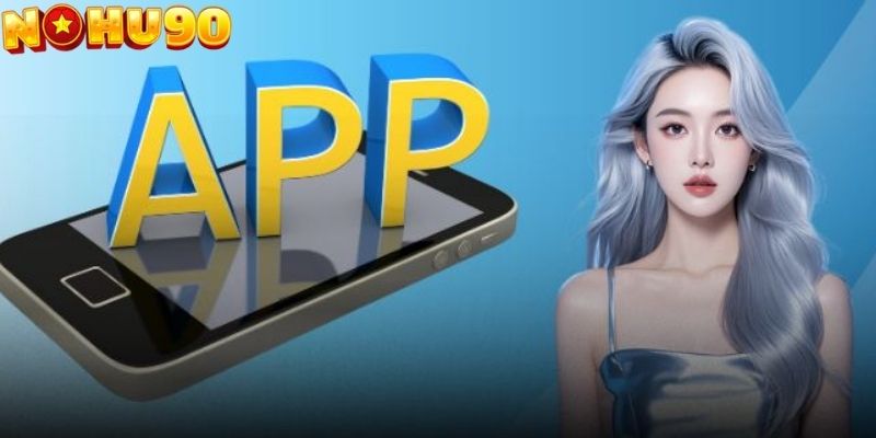 Tải app NOHU90 cho Android mang lại sự chủ động cao cho người chơi